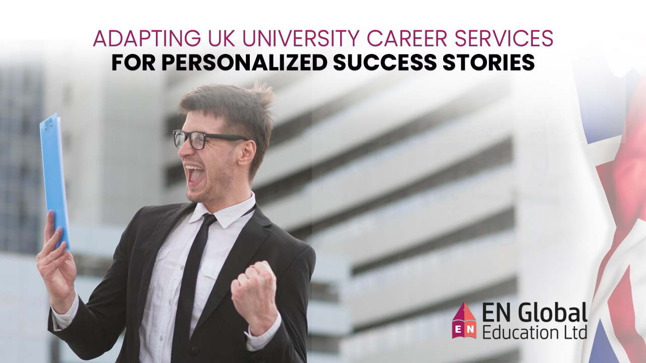 You are currently viewing Adapting UK University Career Services for Personalized Success Stories!