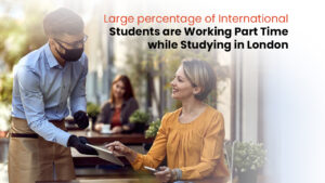 Read more about the article Large percentage of international students are working part-time while studying in London!