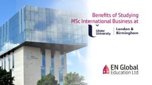 Read more about the article Benefits of Studying MSc International Business at Ulster University, London & Birmingham