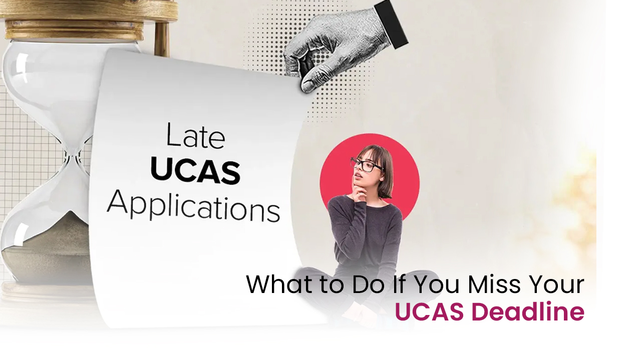 You are currently viewing What to Do If You Miss Your UCAS Deadline!