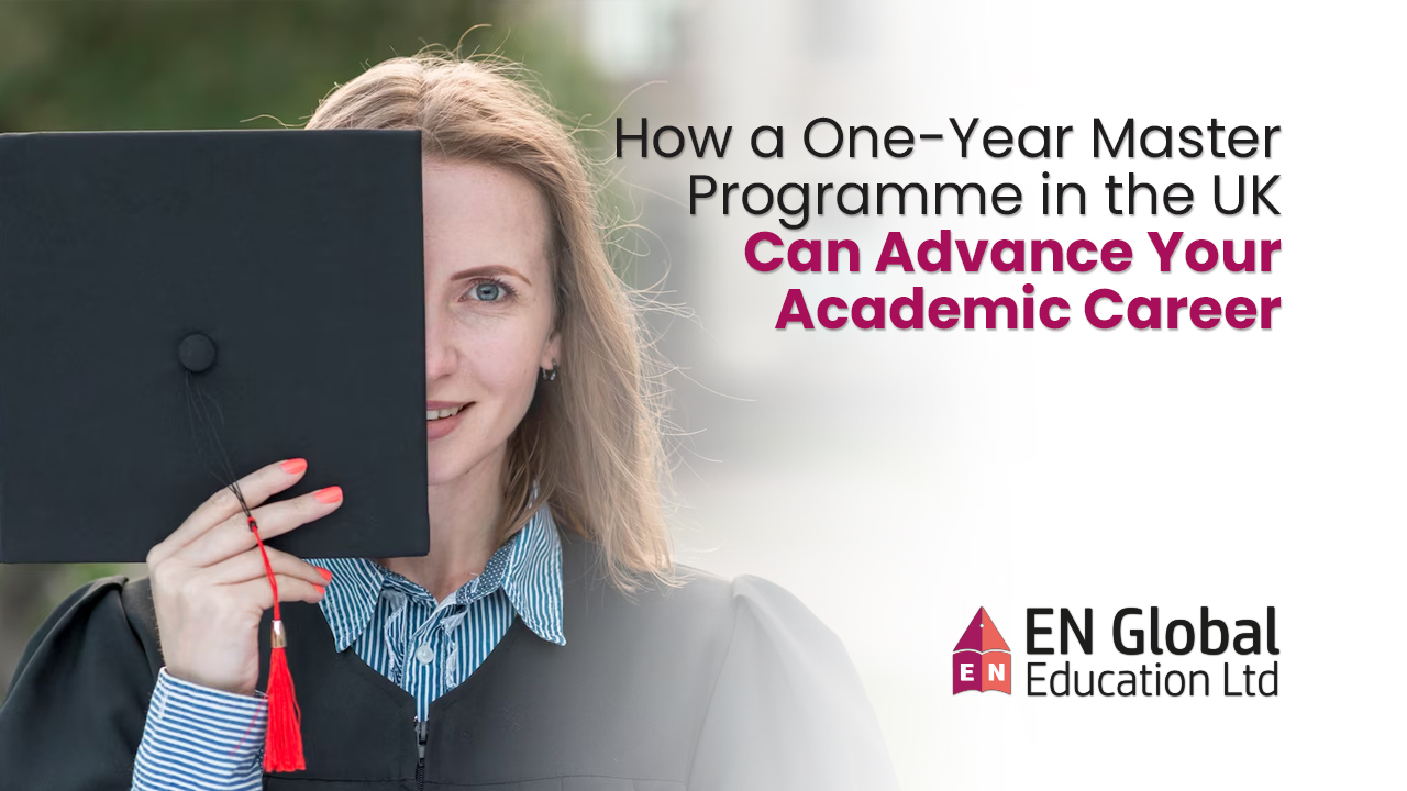 You are currently viewing How a One-Year Master’s Programme in the UK Can Advance Your Academic Career