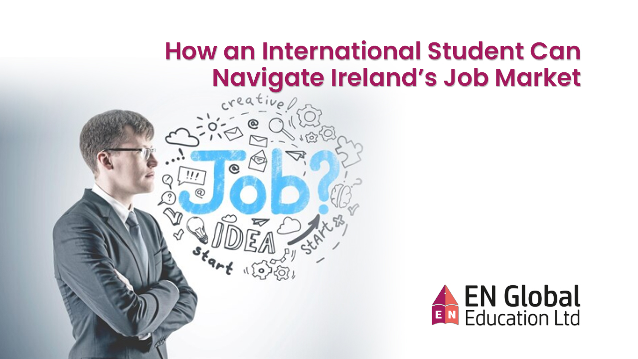 You are currently viewing How an International Student Can Navigate Ireland’s Job Market