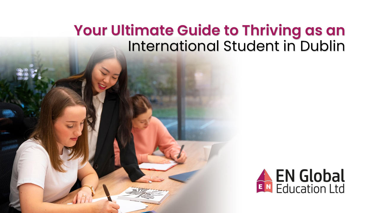 You are currently viewing Your Ultimate Guide to Thriving as an International Student in Dublin