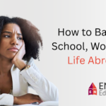 How to Balance School, Work, and Life Abroad