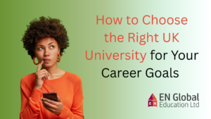 Read more about the article How to Choose the Right UK University for Your Career Goals