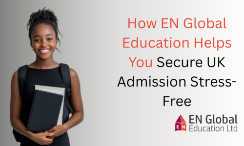 How EN Global Education Helps You Secure UK Admission Stress-Free