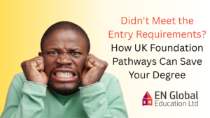 Read more about the article Didn’t Meet the Entry Requirements? How UK Foundation Pathways Can Save Your Degree