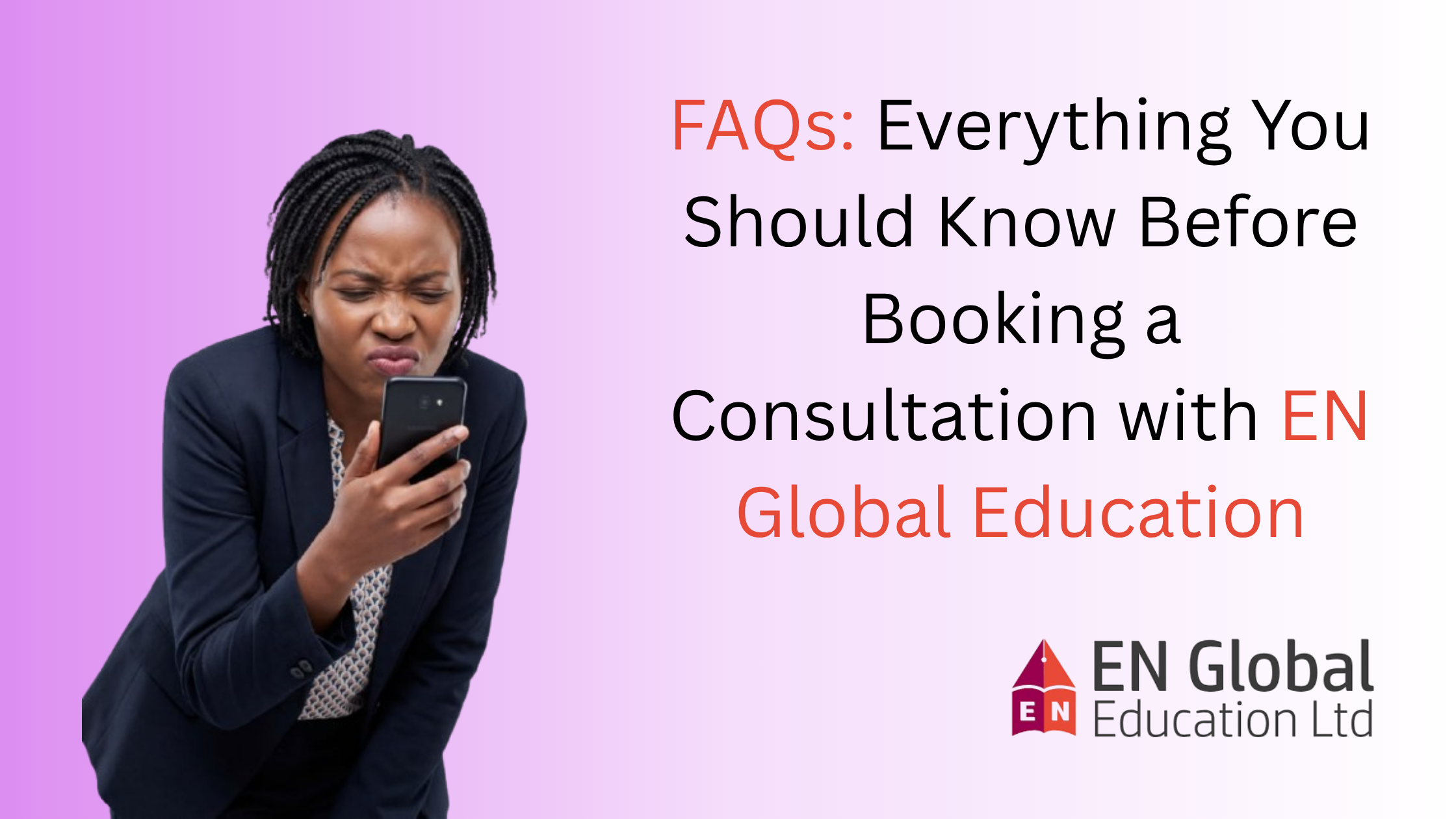 You are currently viewing FAQs: Everything You Should Know Before Booking a Consultation with EN Global Education
