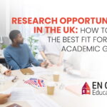 Research Opportunities in the UK: How to Find the Best Fit for Your Academic Goals