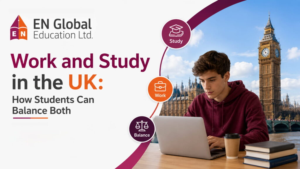 Work and Study in the UK: How Students Can Balance Both - EN Global ...